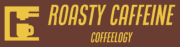 Roasty Caffeine